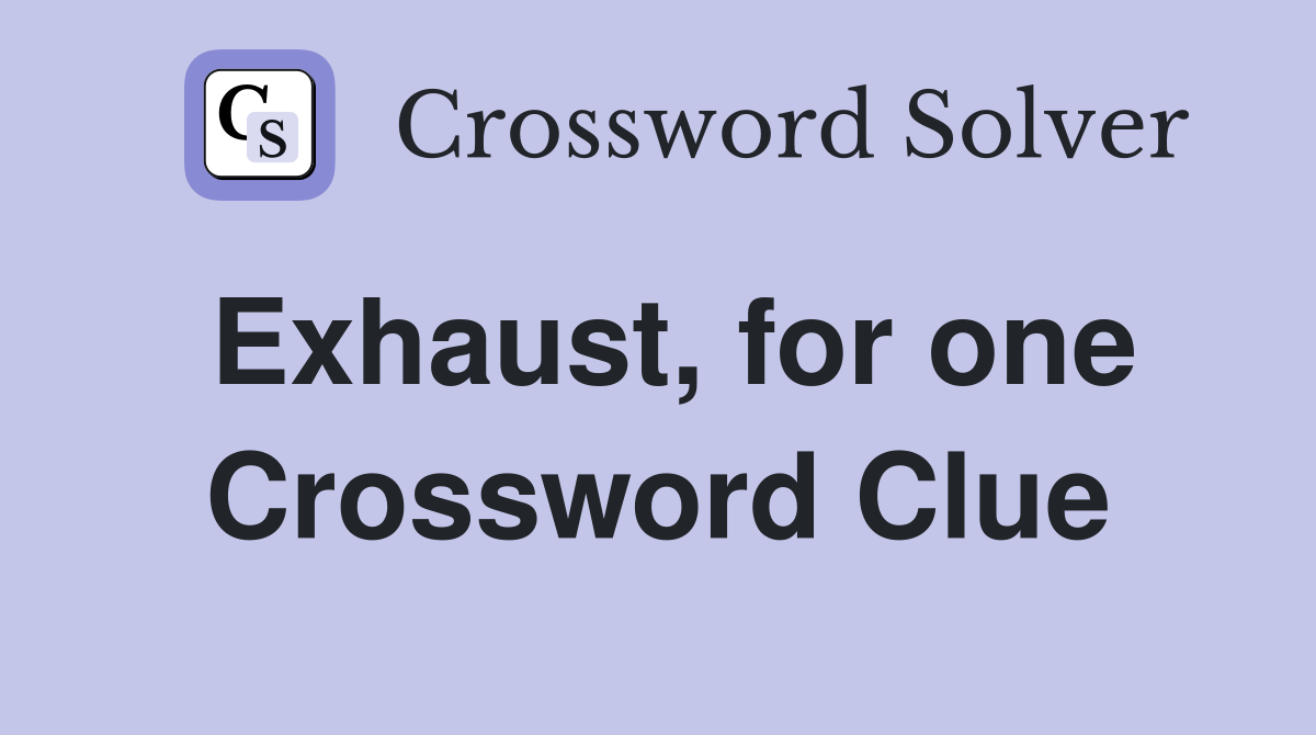 Exhaust, for one Crossword Clue Answers Crossword Solver
